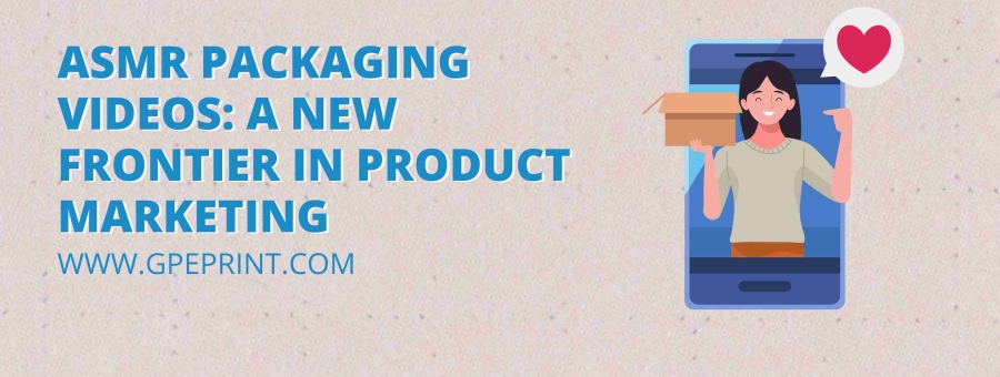 ASMR Packaging Videos: A New Frontier in Product Marketing